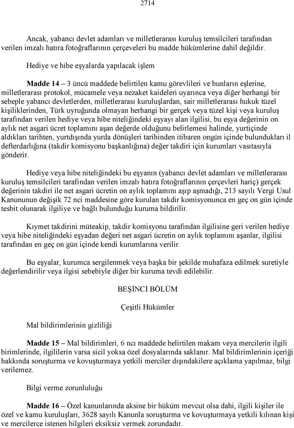 herhangi bir sebeple yabancı devletlerden, milletlerarası kuruluşlardan, sair milletlerarası hukuk tüzel kişiliklerinden, Türk uyruğunda olmayan herhangi bir gerçek veya tüzel kişi veya kuruluş