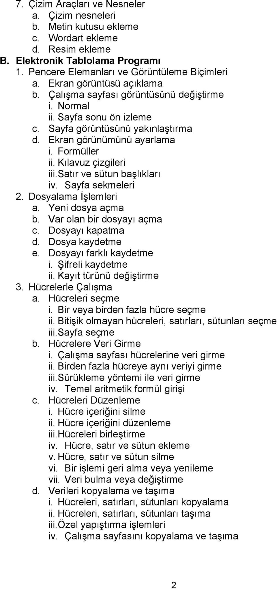 Kılavuz çizgileri iii.satır ve sütun başlıkları iv. Sayfa sekmeleri 2. Dosyalama İşlemleri a. Yeni dosya açma b. Var olan bir dosyayı açma c. Dosyayı kapatma d. Dosya kaydetme e.