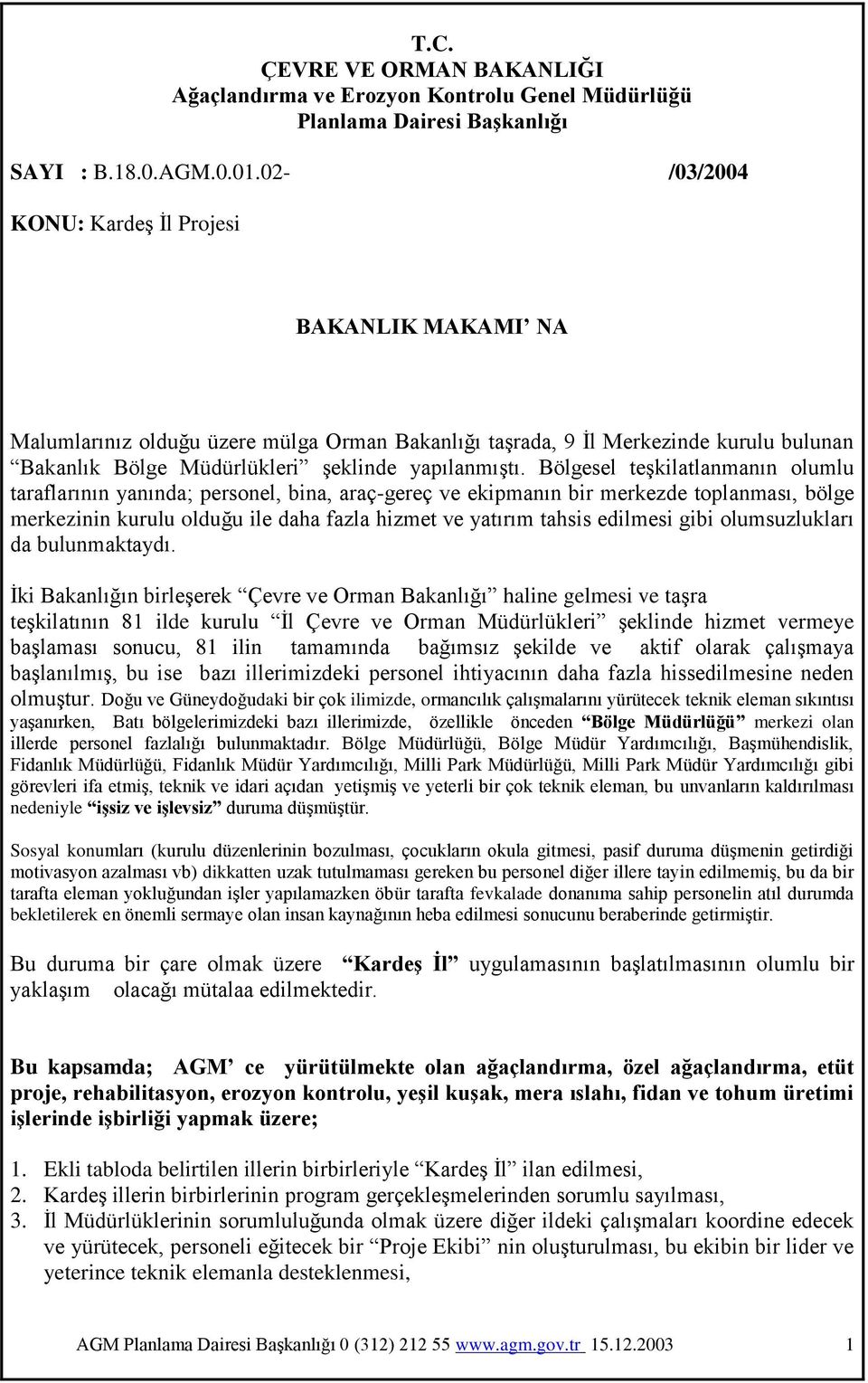 Bölgesel teģkilatlanmanın olumlu taraflarının yanında; personel, bina, araç-gereç ve ekipmanın bir merkezde toplanması, bölge merkezinin kurulu olduğu ile daha fazla hizmet ve yatırım tahsis edilmesi