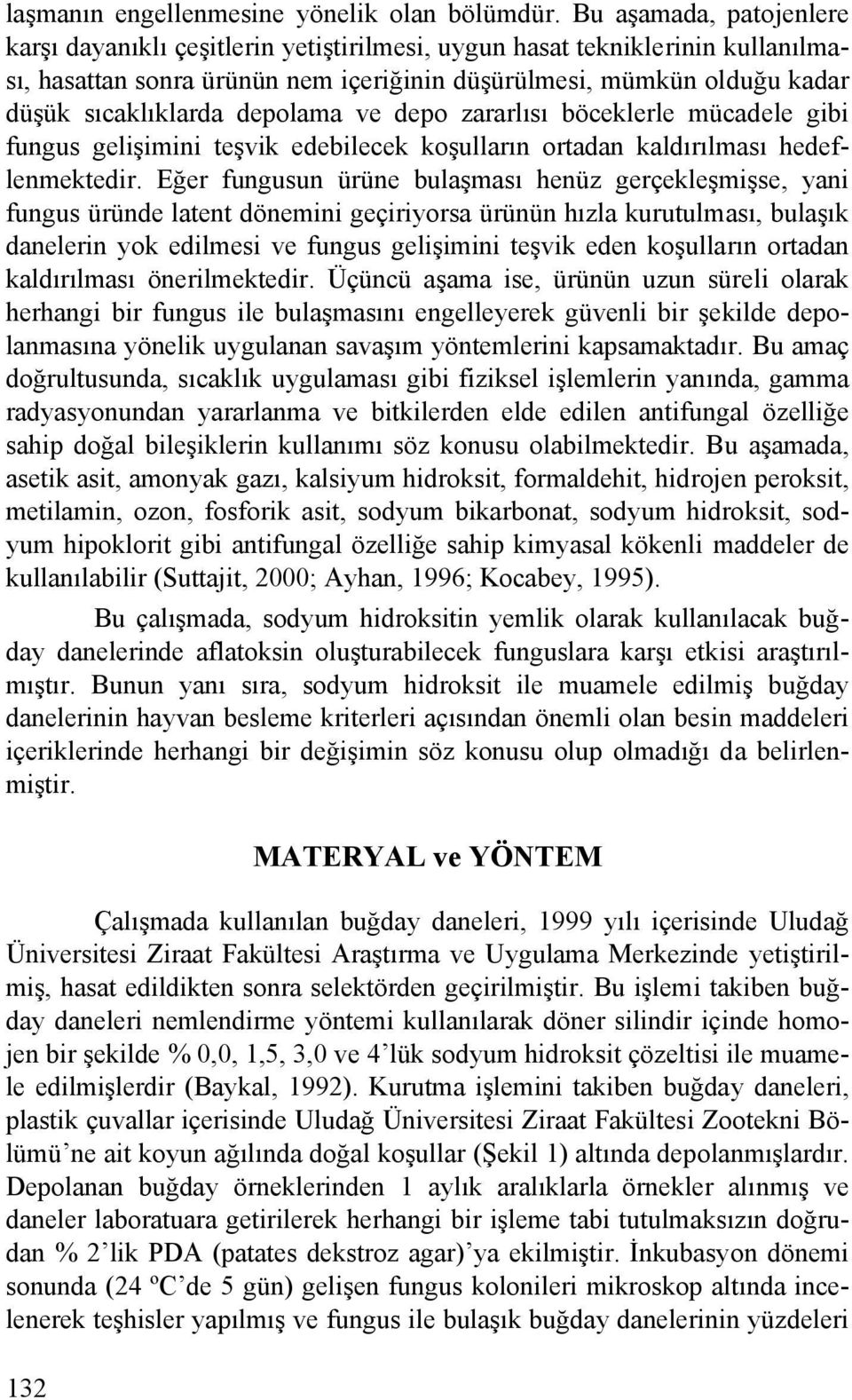 depolama ve depo zararlısı böceklerle mücadele gibi fungus gelişimini teşvik edebilecek koşulların ortadan kaldırılması hedeflenmektedir.