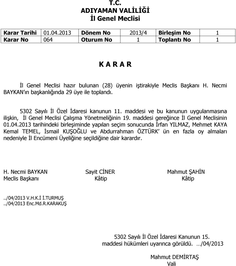 Necmi 5302 Sayılı İl Özel İdaresi kanunun 11. maddesi ve bu kanunun uygulanmasına ilişkin, Çalışma Yönetmeliğinin 19.