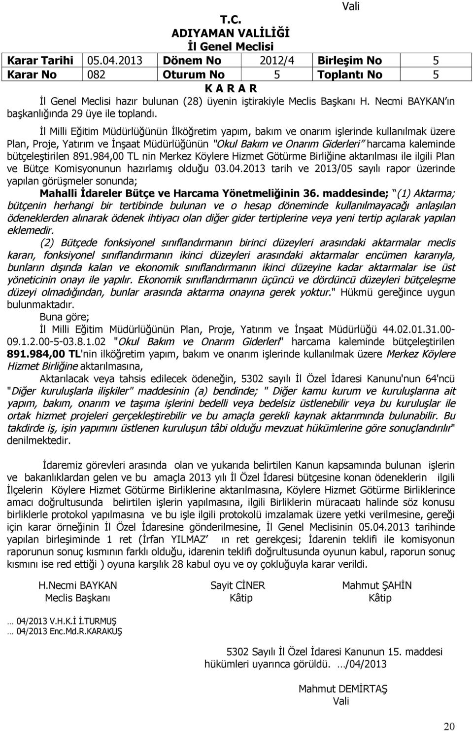 İl Milli Eğitim Müdürlüğünün İlköğretim yapım, bakım ve onarım işlerinde kullanılmak üzere Plan, Proje, Yatırım ve İnşaat Müdürlüğünün Okul Bakım ve Onarım Giderleri harcama kaleminde bütçeleştirilen