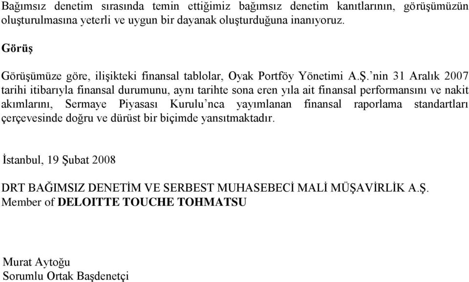 nin tarihi itibarıyla finansal durumunu, aynı tarihte sona eren yıla ait finansal performansını ve nakit akımlarını, Sermaye Piyasası Kurulu nca yayımlanan