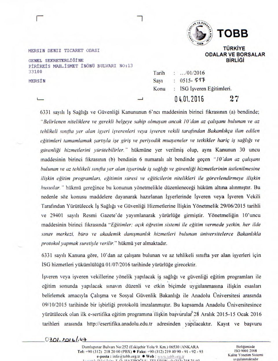 2016 27 6331 sayih t Sahi ye Guvenligi Kanununun 6'nci maddesinin birinci fikrasinin (a) bendinde; "Belirlenen nitelikiere ye gerekli beigeye sahip olmayan ancak 10 'dan az cali.