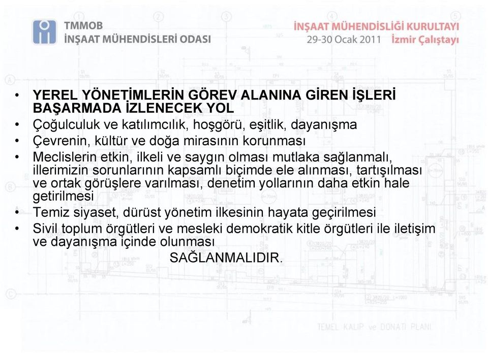 biçimde ele alınması, tartışılması ve ortak görüşlere varılması, denetim yollarının daha etkin hale getirilmesi Temiz siyaset, dürüst