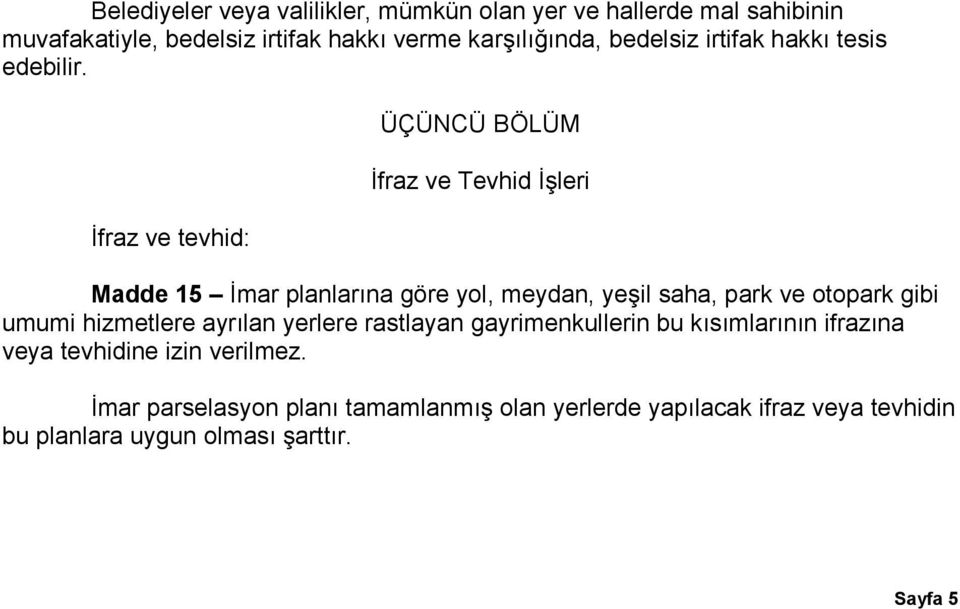 İfraz ve tevhid: ÜÇÜNCÜ BÖLÜM İfraz ve Tevhid İşleri Madde 15 İmar planlarına göre yol, meydan, yeşil saha, park ve otopark gibi