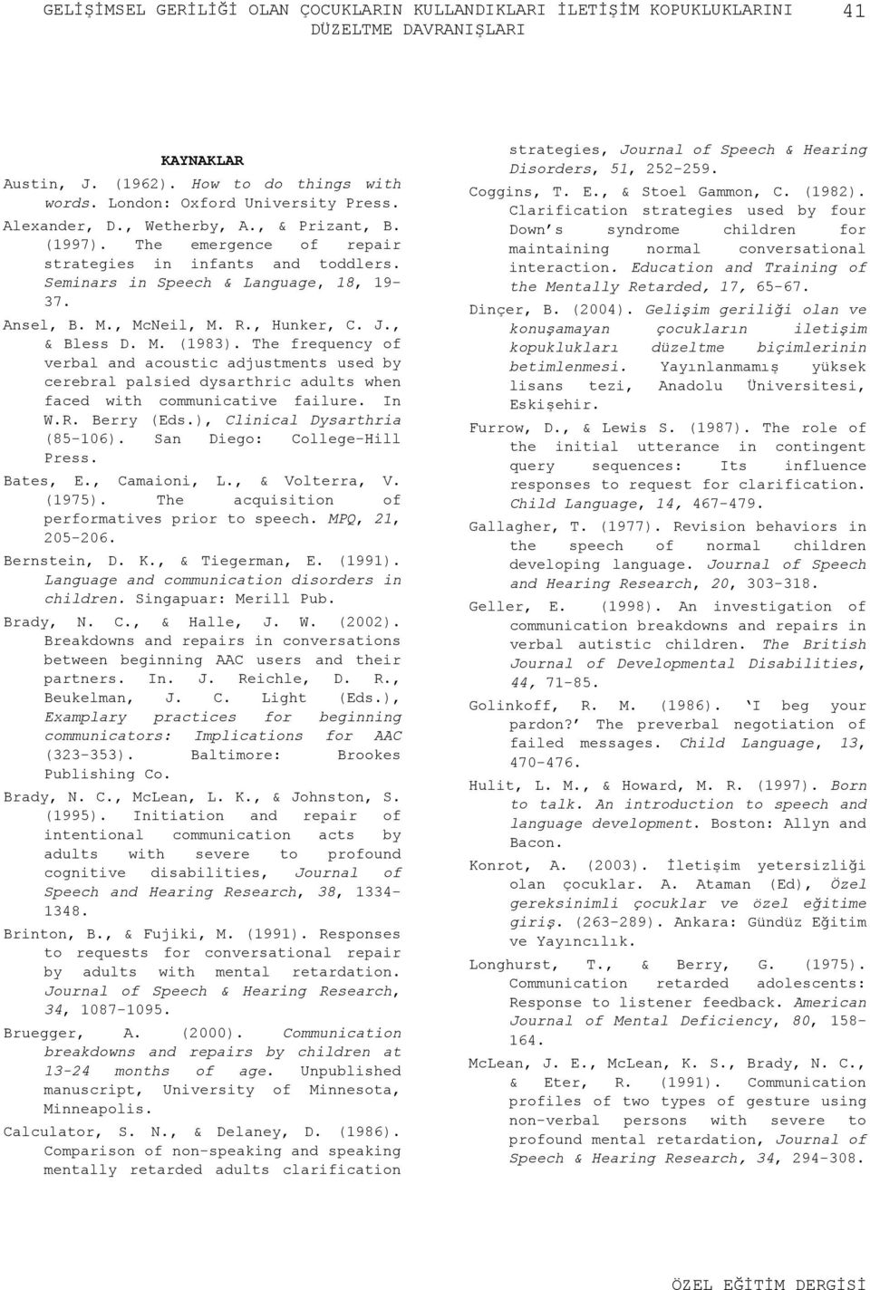 , & Bless D. M. (1983). The frequency of verbal and acoustic adjustments used by cerebral palsied dysarthric adults when faced with communicative failure. In W.R. Berry (Eds.