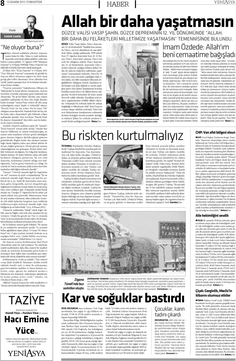 17 Aðustos 1999 Marmara Depremi ve 12 Kasým 1999 daki Düzce Depremi son yýllardaki en büyük depremler olarak kayda geçti.