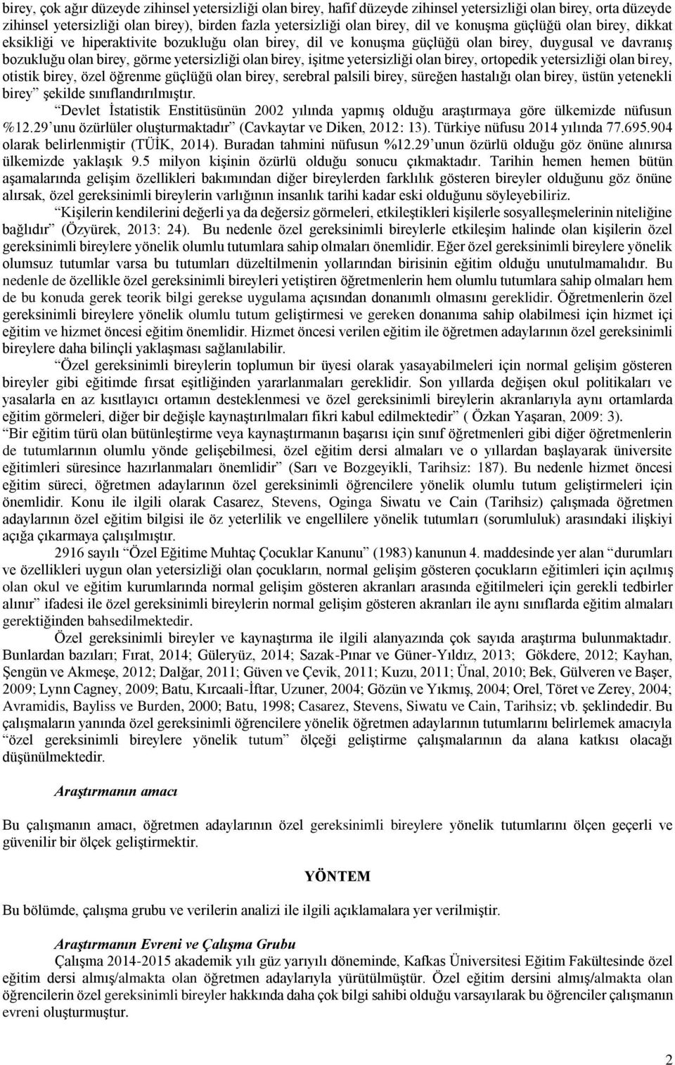 yetersizliği olan birey, ortopedik yetersizliği olan birey, otistik birey, özel öğrenme güçlüğü olan birey, serebral palsili birey, süreğen hastalığı olan birey, üstün yetenekli birey şekilde