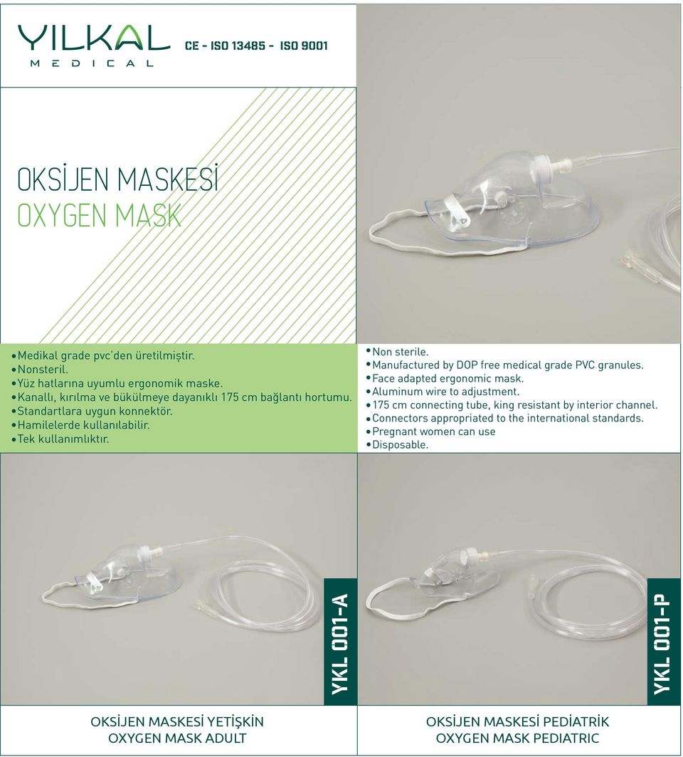Manufactured by DOP free medical grade PVC granules. Face adapted ergonomic mask. Aluminum wire to adjustment.