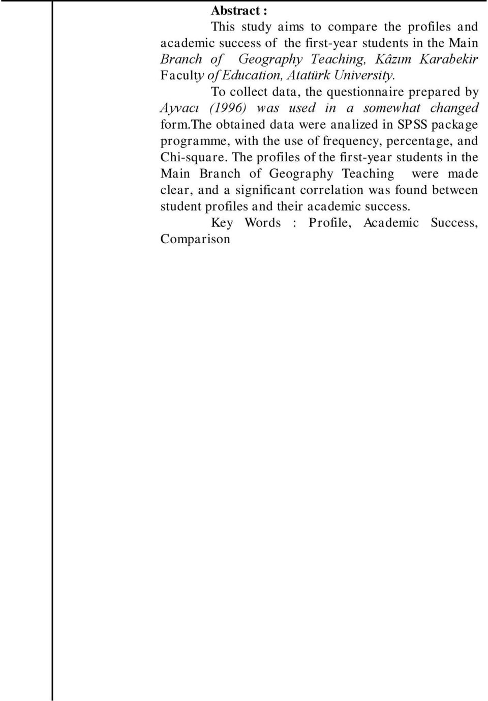 the obtained data were analized in SPSS package programme, with the use of frequency, percentage, and Chi-square.