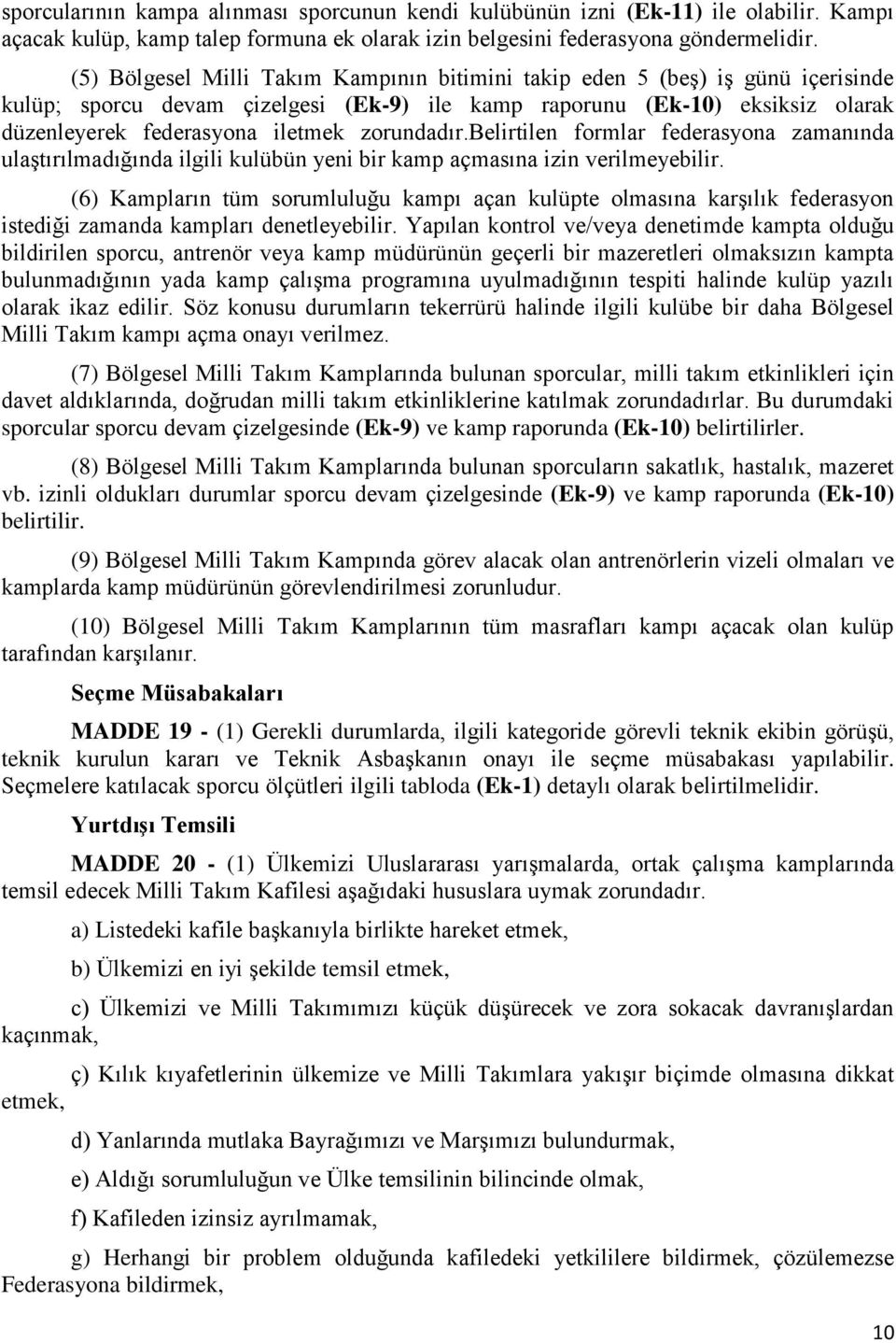 zorundadır.belirtilen formlar federasyona zamanında ulaştırılmadığında ilgili kulübün yeni bir kamp açmasına izin verilmeyebilir.