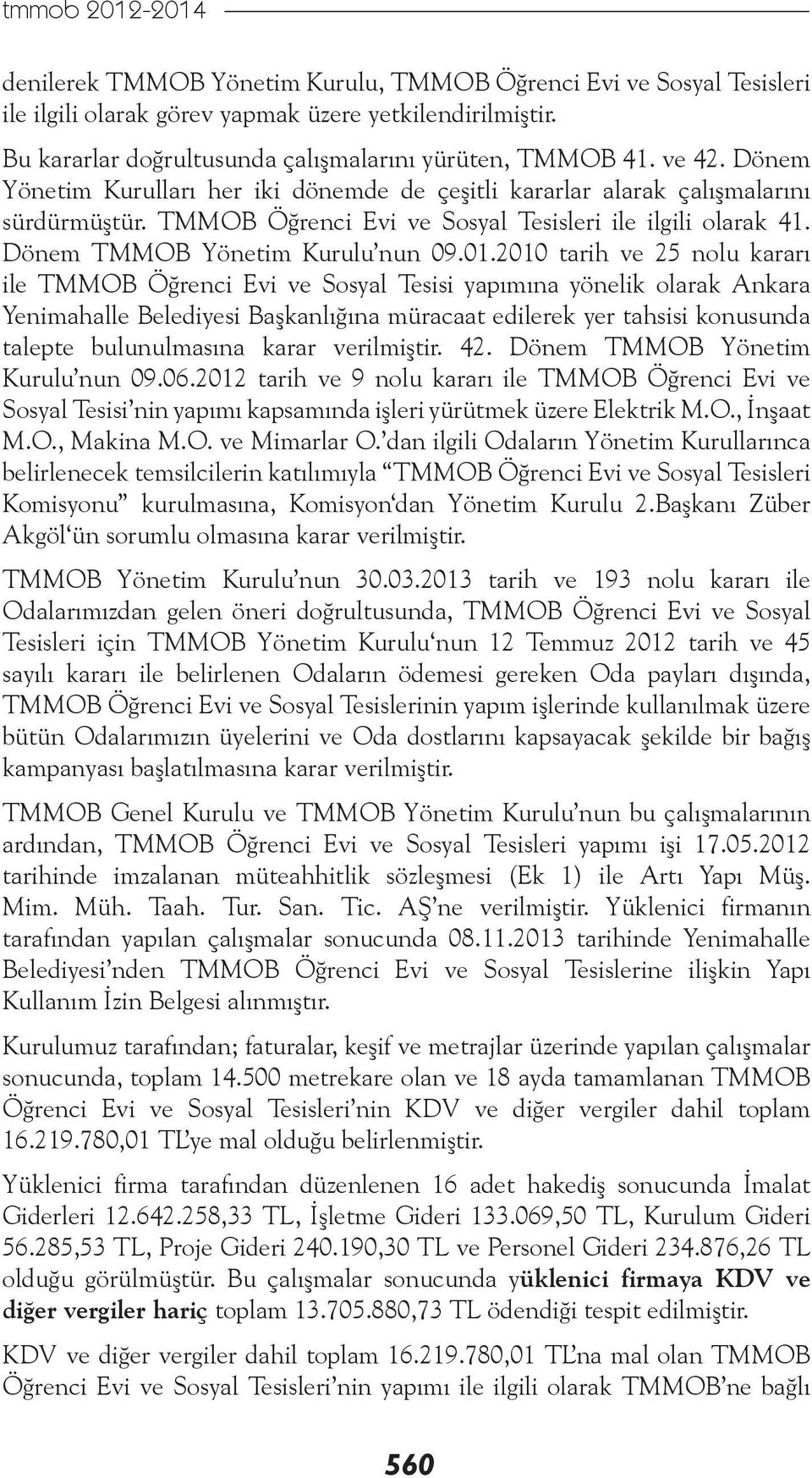 TMMOB Öğrenci Evi ve Sosyal Tesisleri ile ilgili olarak 41. Dönem TMMOB Yönetim Kurulu nun 09.01.