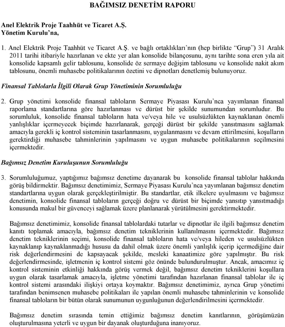 ve bağlı ortaklıkları nın (hep birlikte Grup ) 31 Aralık 2011 tarihi itibariyle hazırlanan ve ekte yer alan konsolide bilançosunu, aynı tarihte sona eren yıla ait konsolide kapsamlı gelir tablosunu,