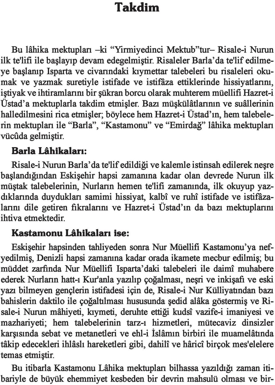 ihtiramlarını bir şükran borcu olarak muhterem müellifi Hazret-i Üstad a mektuplarla takdim etmişler.