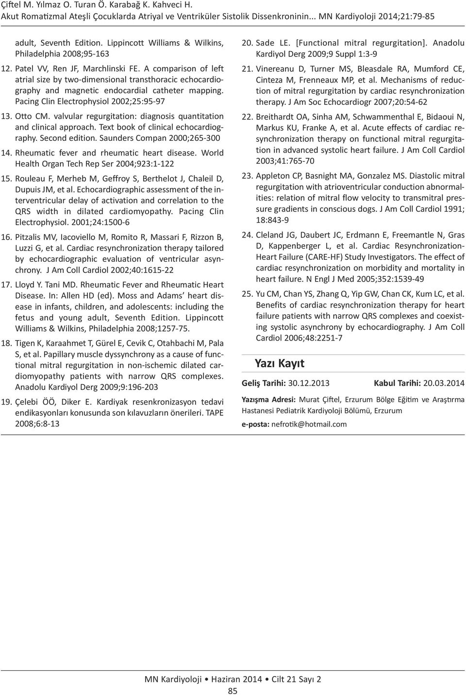 Pacing Clin Electrophysiol 2002;25:95-97 13. Otto CM. valvular regurgitation: diagnosis quantitation and clinical approach. Text book of clinical echocardiography. Second edition.