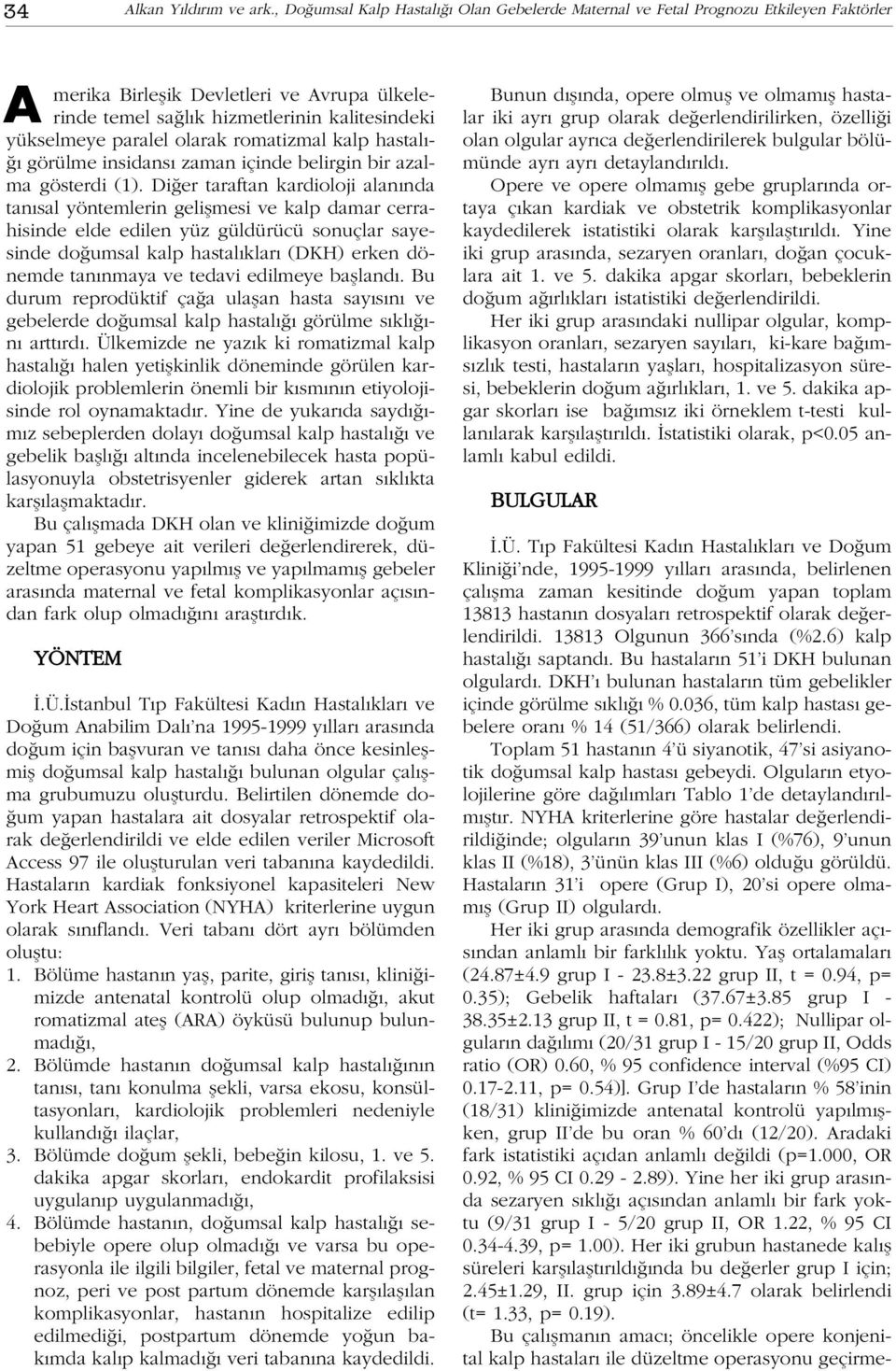 olarak romatizmal kalp hastal - görülme insidans zaman içinde belirgin bir azalma gösterdi (1).