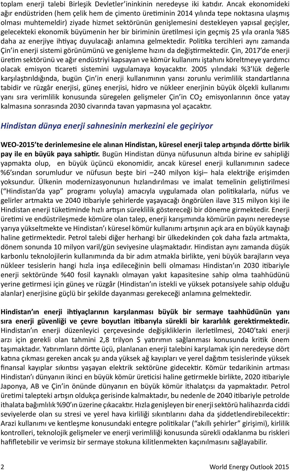 gelecekteki ekonomik büyümenin her bir biriminin üretilmesi için geçmiş 25 yıla oranla %85 daha az enerjiye ihtiyaç duyulacağı anlamına gelmektedir.