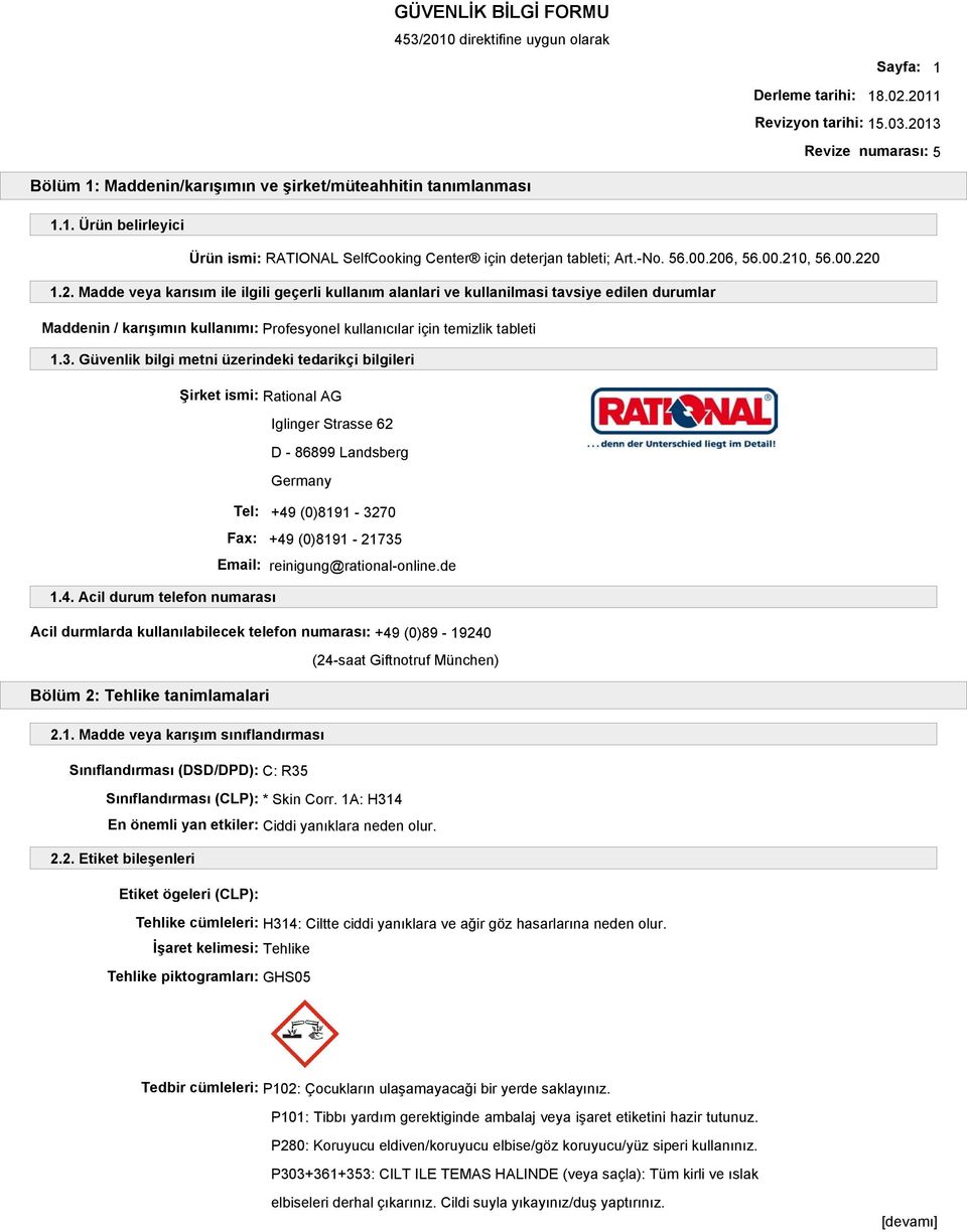 3. Güvenlik bilgi metni üzerindeki tedarikçi bilgileri Şirket ismi: Rational AG Iglinger Strasse 62 D - 86899 Landsberg Germany Tel: +49 (0)8191-3270 Fax: +49 (0)8191-21735 Email: