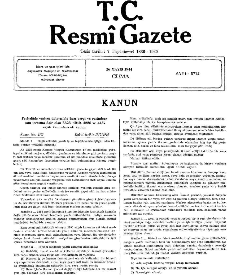 iştigal eden kazanç vergisi mükelleflerinden: A) 2395 sayılı Kazanç Vergisi Kanununun 17 nci maddesine göre, işgal ettikleri mağaza, dükkân, yazıhane ve idarehane gibi yerlerin gayri safi iratları