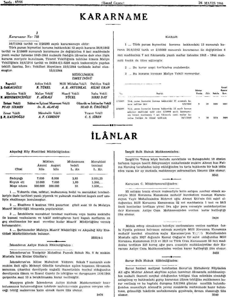 talebine binaen Maliye Vekilliğinin 18/4/1914 tarihli ve 54254-6/1-5228 sayılı tezkeresiyle yapılan teklif i, üçerine, İcra Vekilleri Heyetince 15/5/1944 tarihinde kabul olunmuştur.