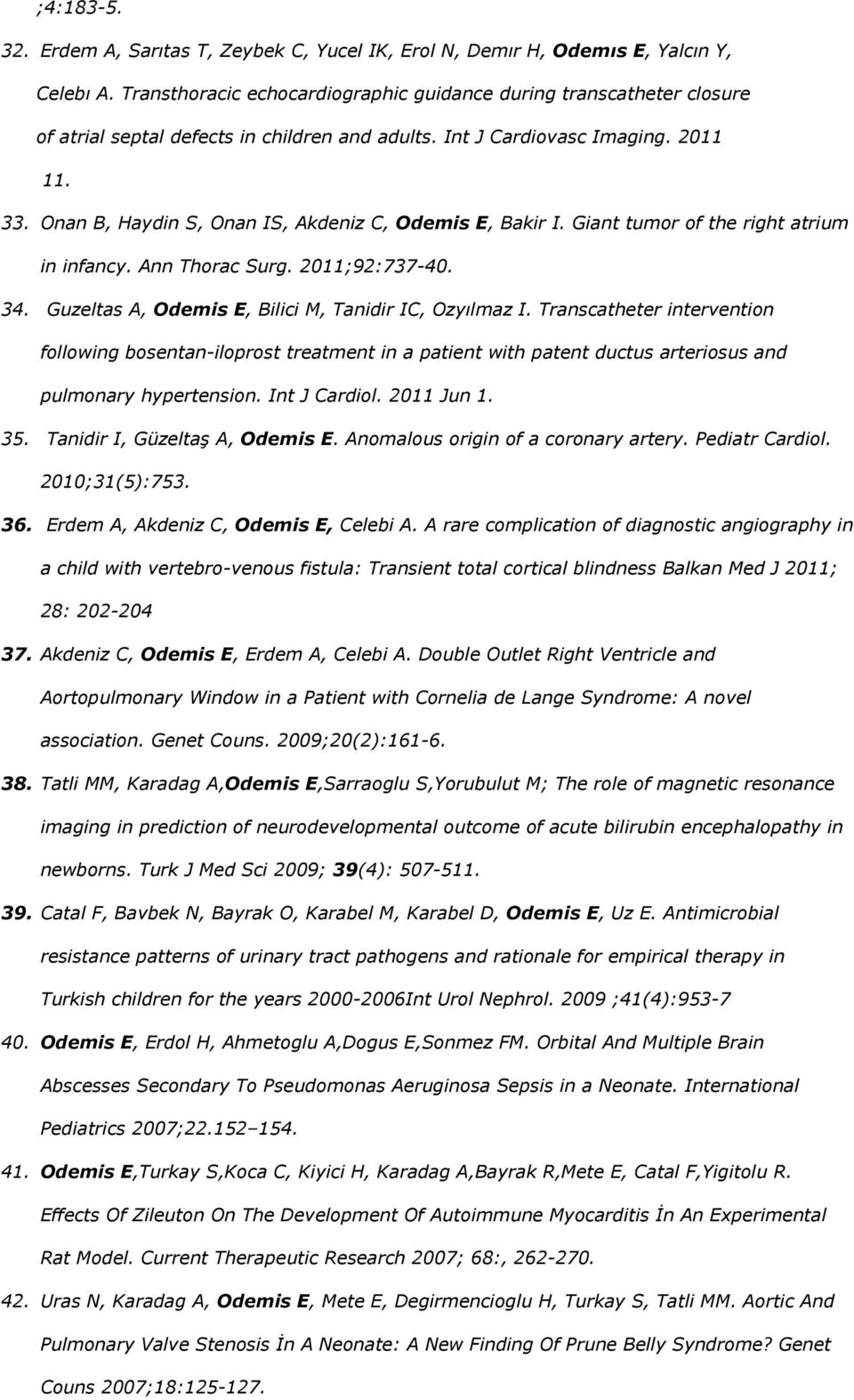 Onan B, Haydin S, Onan IS, Akdeniz C, Odemis E, Bakir I. Giant tumor of the right atrium in infancy. Ann Thorac Surg. 2011;92:737-40. 34. Guzeltas A, Odemis E, Bilici M, Tanidir IC, Ozyılmaz I.