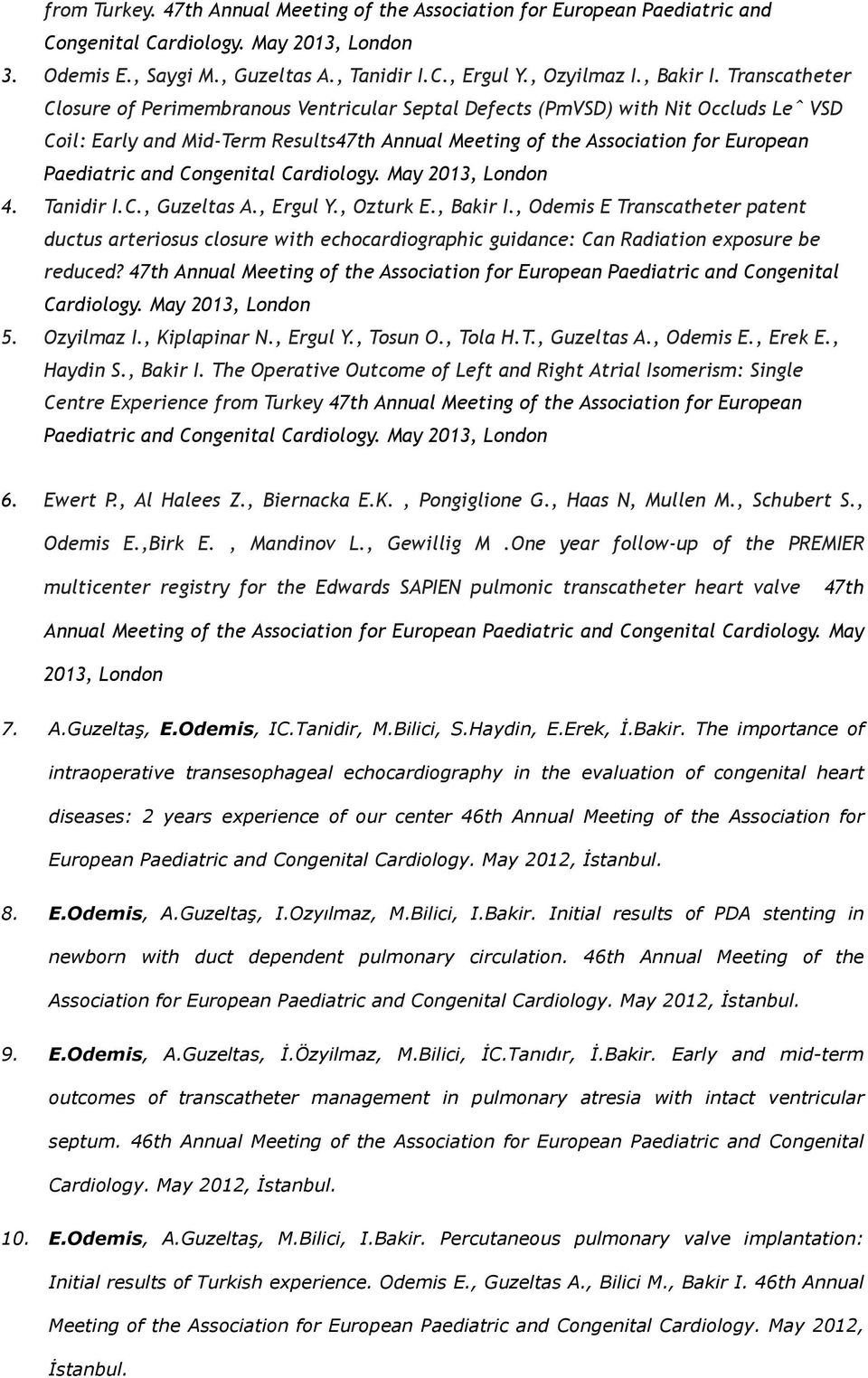 Transcatheter Closure of Perimembranous Ventricular Septal Defects (PmVSD) with Nit Occluds Leˆ VSD Coil: Early and Mid-Term Results47th Annual Meeting of the Association for European Paediatric and