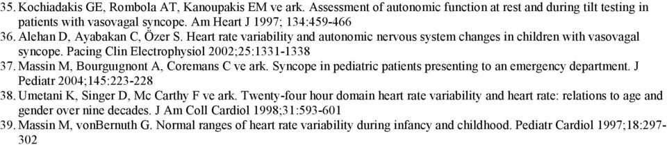 Massin M, Bourguıgnont A, Coremans C ve ark. Syncope in pediatric patients presenting to an emergency department. J Pediatr 2004;145:223-228 38. Umetani K, Singer D, Mc Carthy F ve ark.