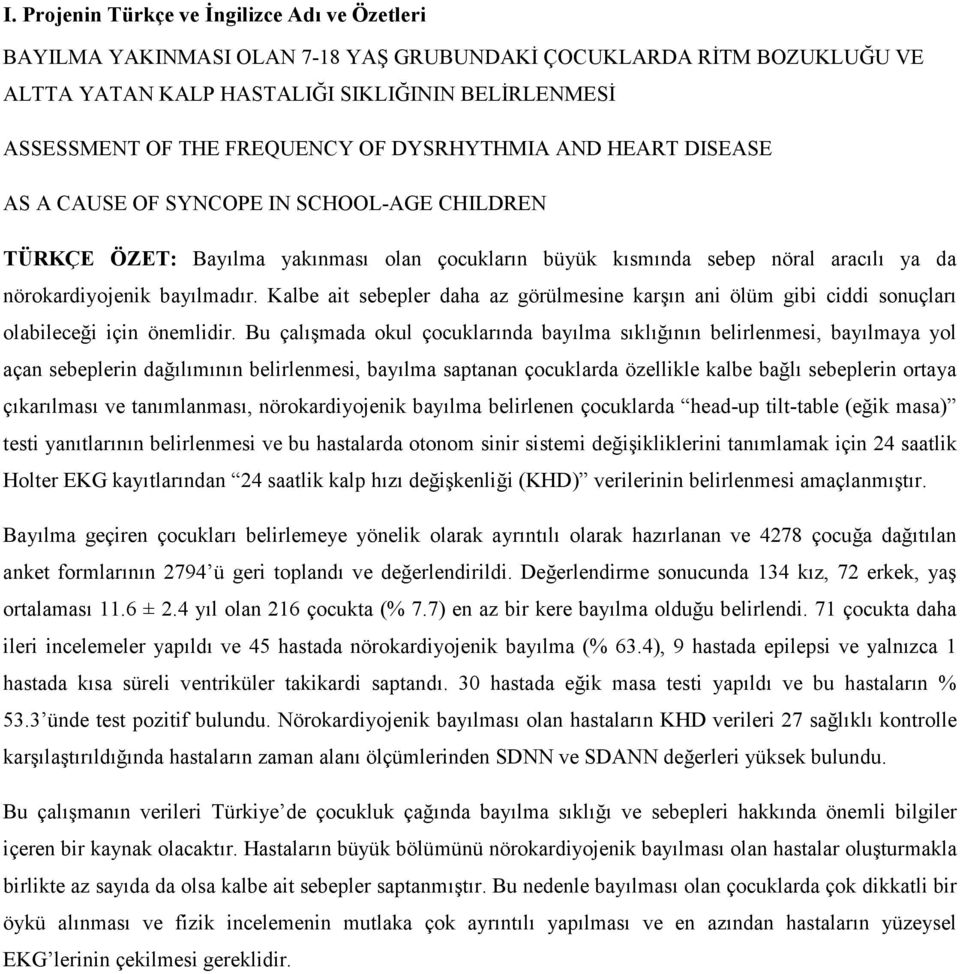 Kalbe ait sebepler daha az görülmesine karşın ani ölüm gibi ciddi sonuçları olabileceği için önemlidir.