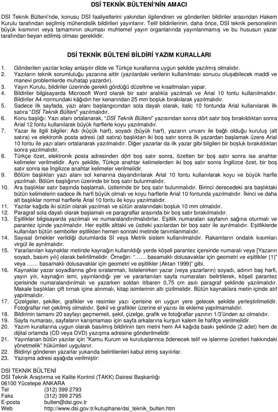 Telif bildirilerinin, daha önce, DSĐ teknik persnelinin büyük kısmının veya tamamının kuması muhtemel yayın rganlarında yayınlanmamış ve bu hususun yazar tarafından beyan edilmiş lması gereklidir.