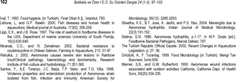 The role of seafood in foodborne diseases in the USA, Department of marine sciences University of South Florida, 16(2):620-640. Miranda, C.D., and R. Zemelman. 2002.