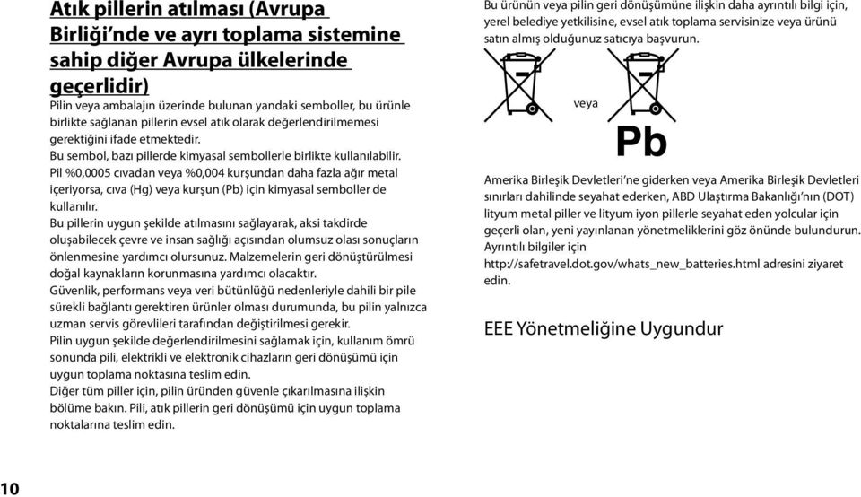 Pil %0,0005 cıvadan veya %0,004 kurşundan daha fazla ağır metal içeriyorsa, cıva (Hg) veya kurşun (Pb) için kimyasal semboller de kullanılır.