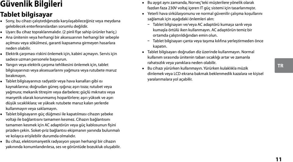 Elektrik çarpması riskini önlemek için, kabini açmayın. Servis için sadece uzman personele başvurun.