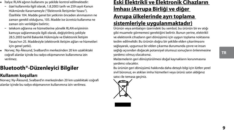 Madde ise ücretsiz kullanıma ne zaman izin verildiğini belirtir; telekom ağlarına ve hizmetlerine yönelik RLAN erişiminin kamuya sağlanmasıyla ilgili olarak, değiştirilmiş şekliyle 28.5.