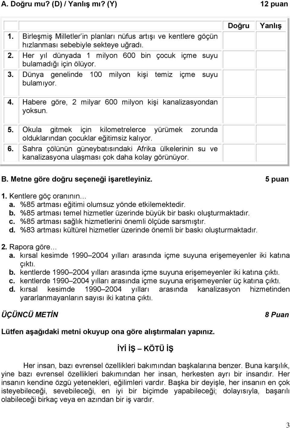 5. Okula gitmek için kilometrelerce yürümek zorunda olduklarından çocuklar eğitimsiz kalıyor. 6.