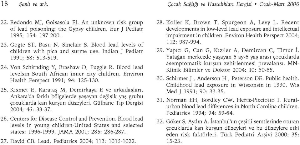 Blood lead levelsin South African inner city children. Environ Health Perspect 1991; 94: 125-130. 25. Kısmet E, Karataş M, Demirkaya E ve arkadaşları.