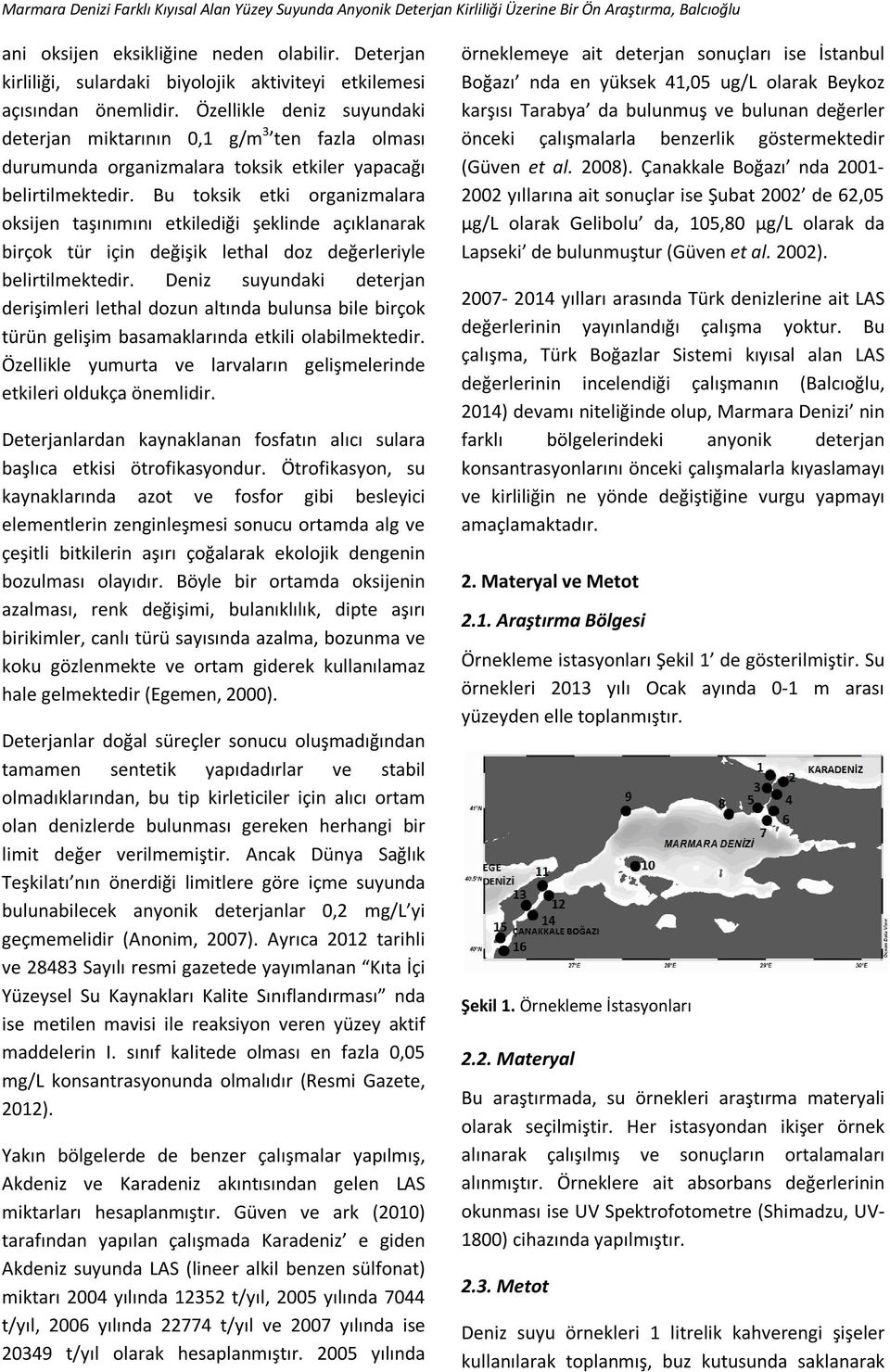 Bu toksik etki organizmalara oksijen taşınımını etkilediği şeklinde açıklanarak birçok tür için değişik lethal doz değerleriyle belirtilmektedir.