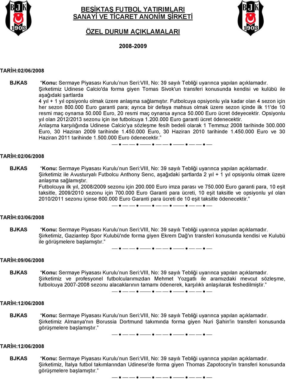 000 Euro garanti para; ayrıca bir defaya mahsus olmak üzere sezon içinde ilk 11'de 10 resmi maç oynarsa 50.000 Euro, 20 resmi maç oynarsa ayrıca 50.000 Euro ücret ödeyecektir.