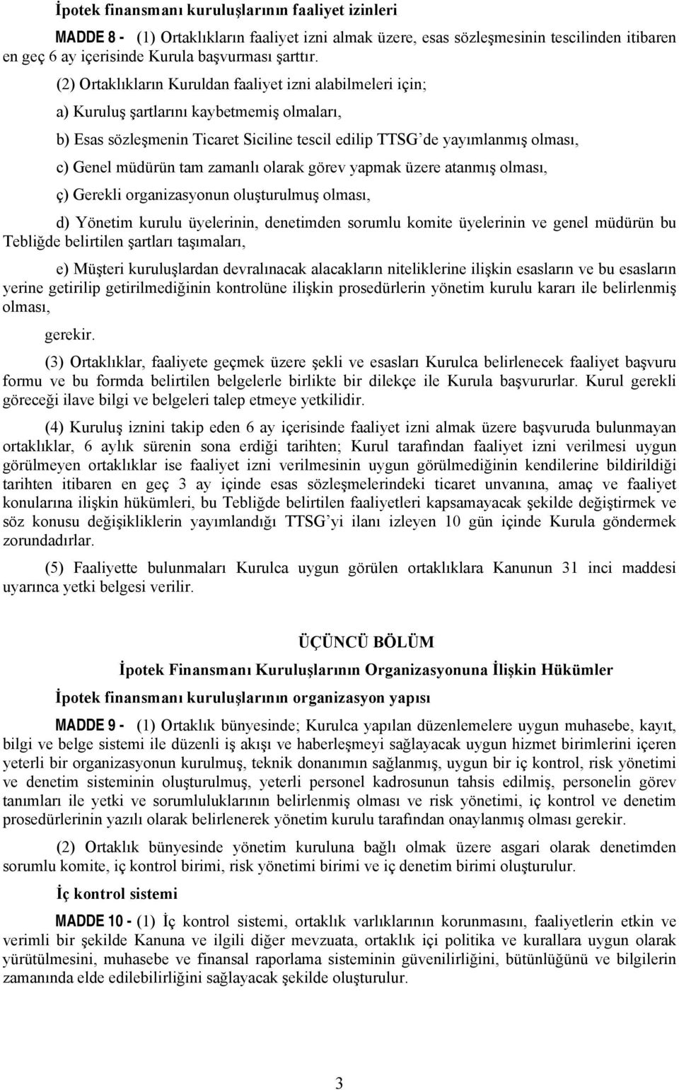 tam zamanlı olarak görev yapmak üzere atanmış olması, ç) Gerekli organizasyonun oluşturulmuş olması, d) Yönetim kurulu üyelerinin, denetimden sorumlu komite üyelerinin ve genel müdürün bu Tebliğde