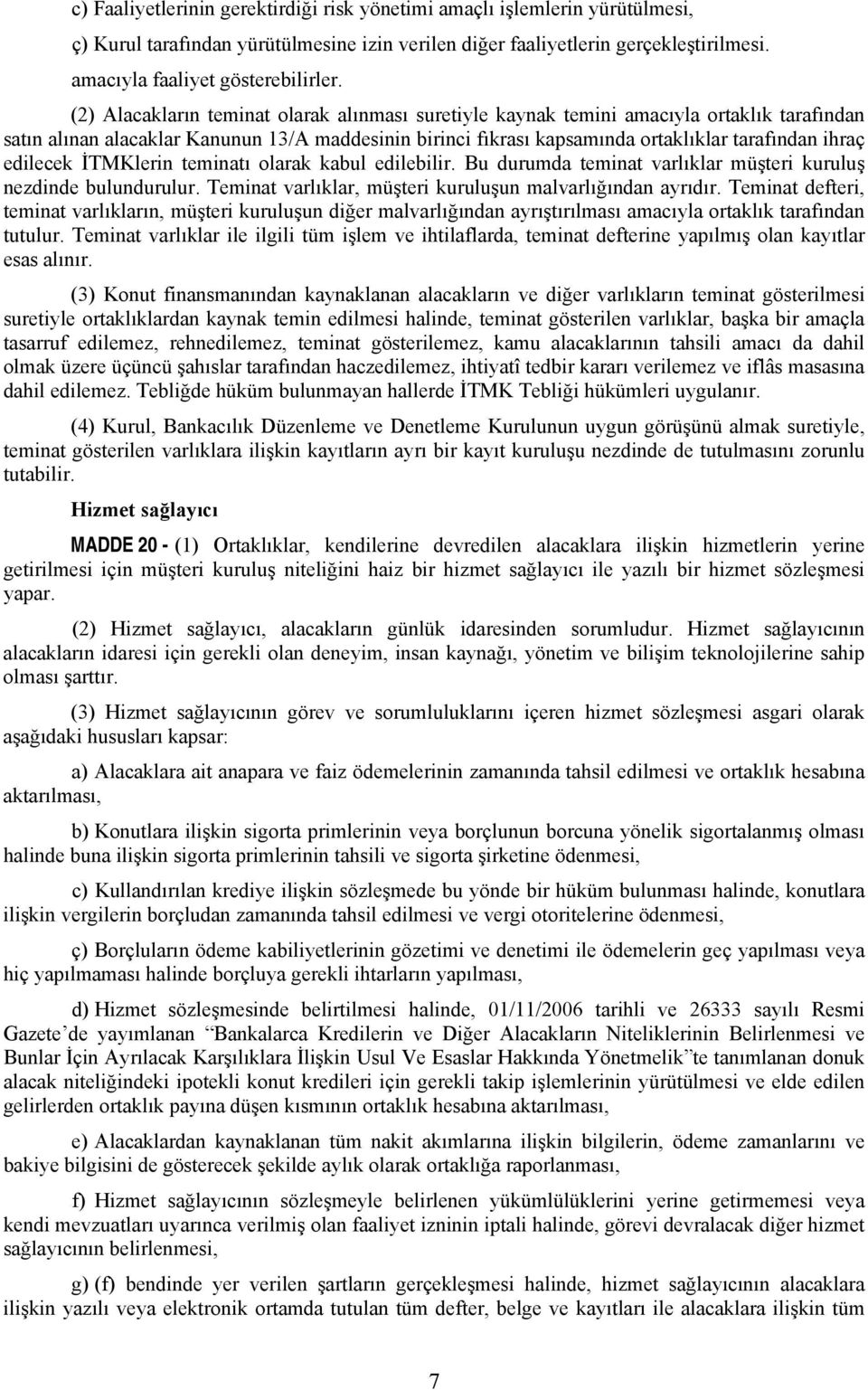 edilecek İTMKlerin teminatı olarak kabul edilebilir. Bu durumda teminat varlıklar müşteri kuruluş nezdinde bulundurulur. Teminat varlıklar, müşteri kuruluşun malvarlığından ayrıdır.