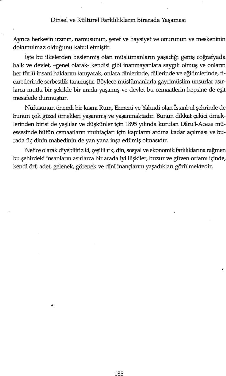 onlara dinlerinde, dillerinde ve eğitiınlerinde, ticaretlerinde serbestlik tanımıştır.