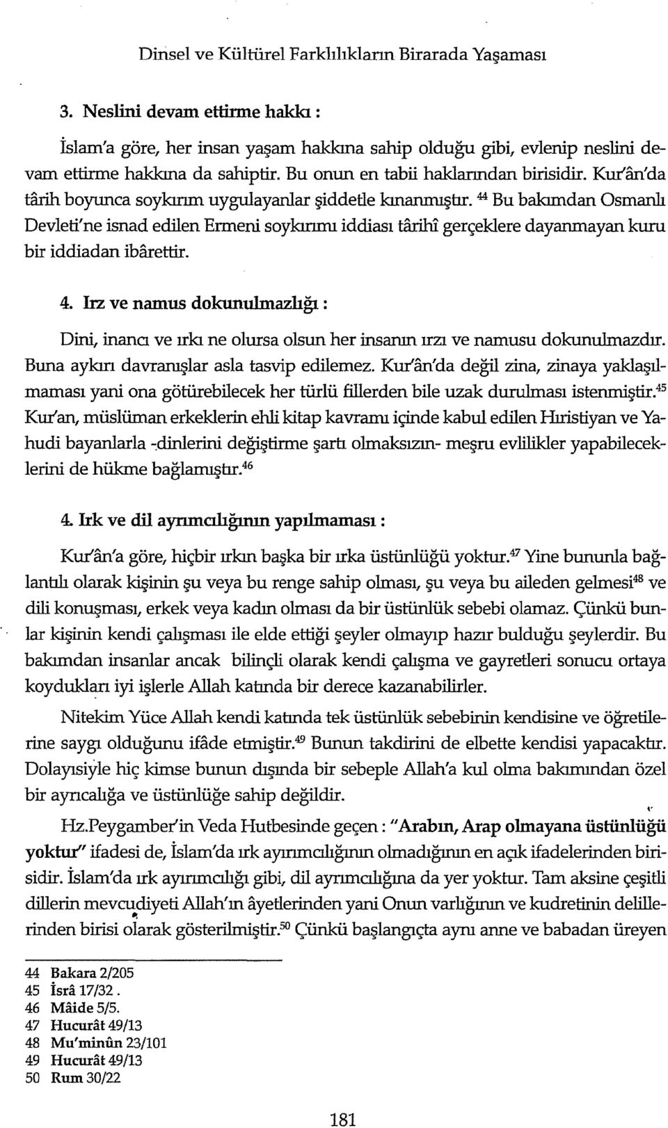 44 Bu bakımdan Osmanlı Devleti'ne isnad edilen Ermeni soykınını iddiası tarihl gerçekiere dayanmayan kuru bir iddiadan ibarettir. 4.