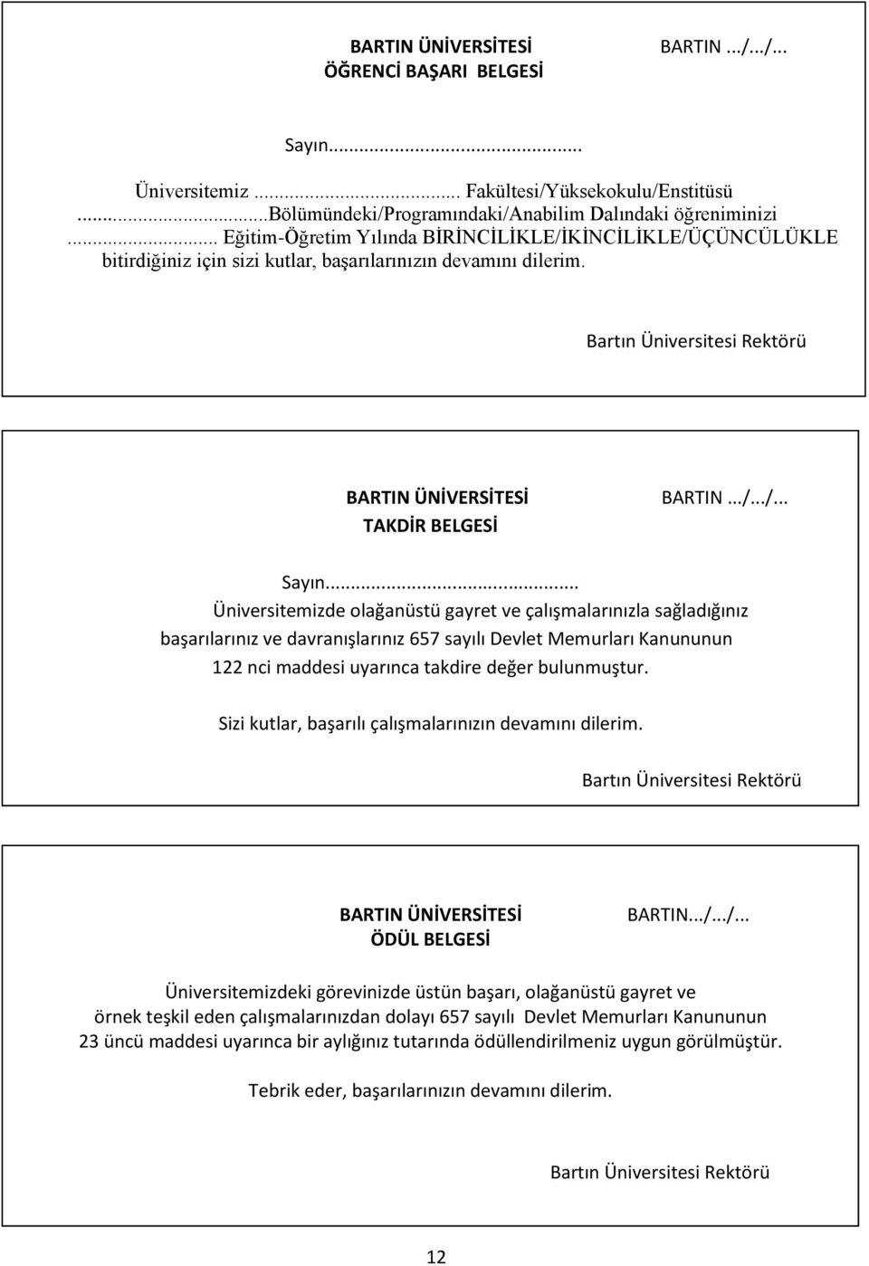 .. Üniversitemizde olağanüstü gayret ve çalışmalarınızla sağladığınız başarılarınız ve davranışlarınız 657 sayılı Devlet Memurları Kanununun 122 nci maddesi uyarınca takdire değer bulunmuştur.