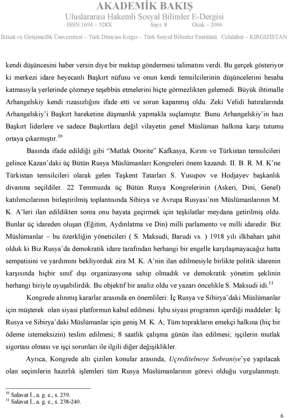 Büyük ihtimalle Arhangelskiy kendi rızasızlığını ifade etti ve sorun kapanmış oldu. Zeki Velidi hatıralarında Arhangelskiy i Başkırt hareketine düşmanlık yapmakla suçlamıştır.