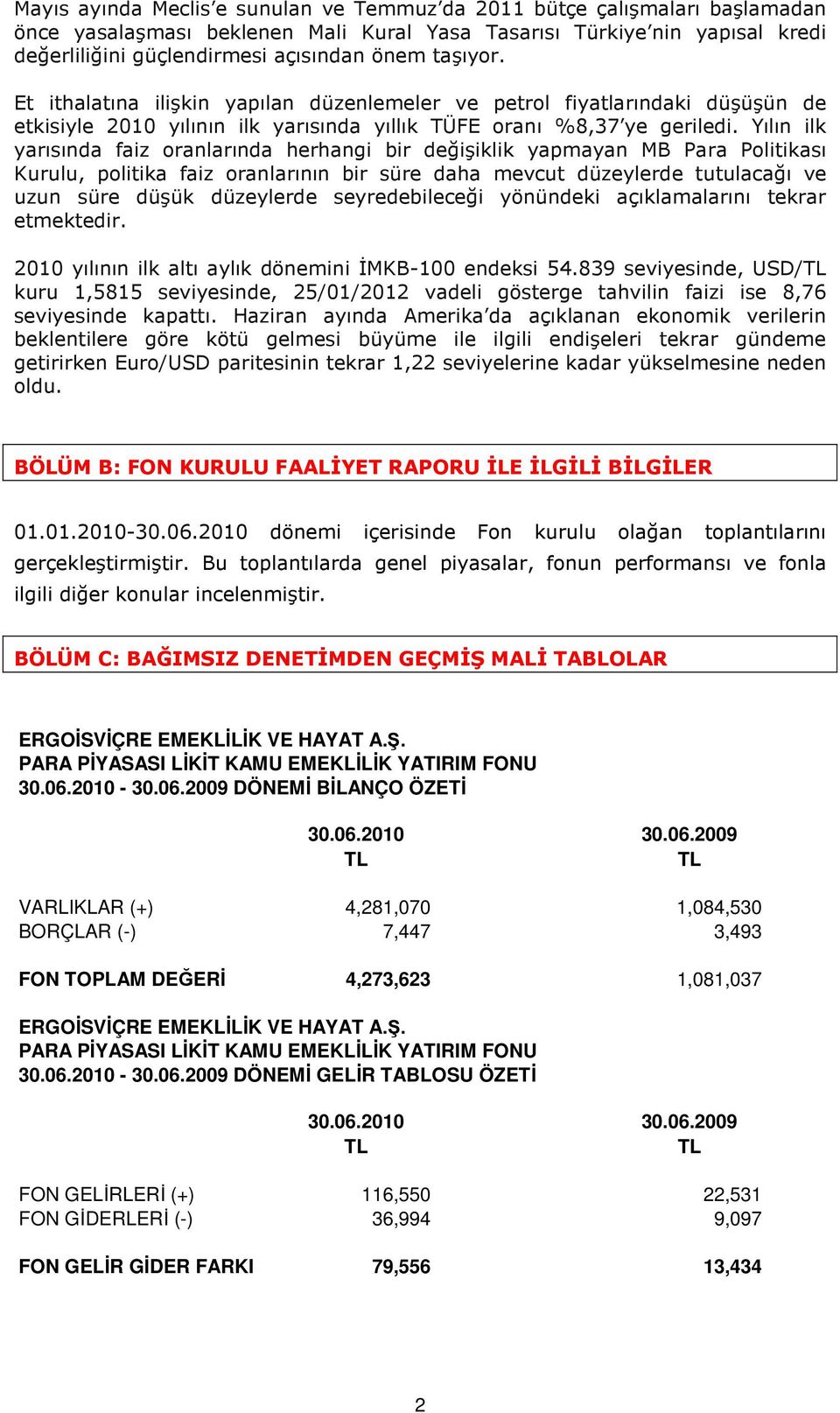 Yılın ilk yarısında faiz oranlarında herhangi bir değişiklik yapmayan MB Para Politikası Kurulu, politika faiz oranlarının bir süre daha mevcut düzeylerde tutulacağı ve uzun süre düşük düzeylerde