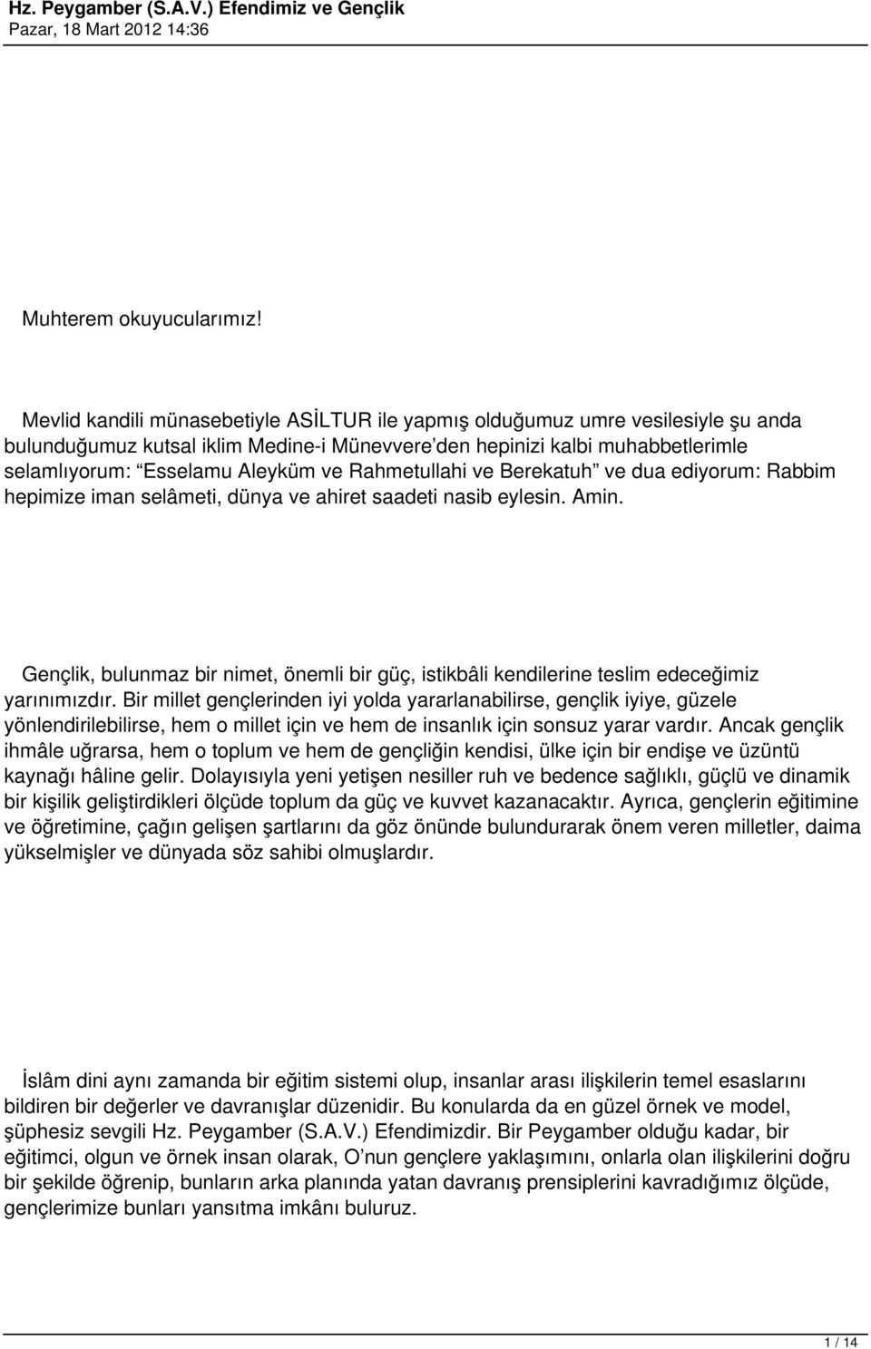 Rahmetullahi ve Berekatuh ve dua ediyorum: Rabbim hepimize iman selâmeti, dünya ve ahiret saadeti nasib eylesin. Amin.