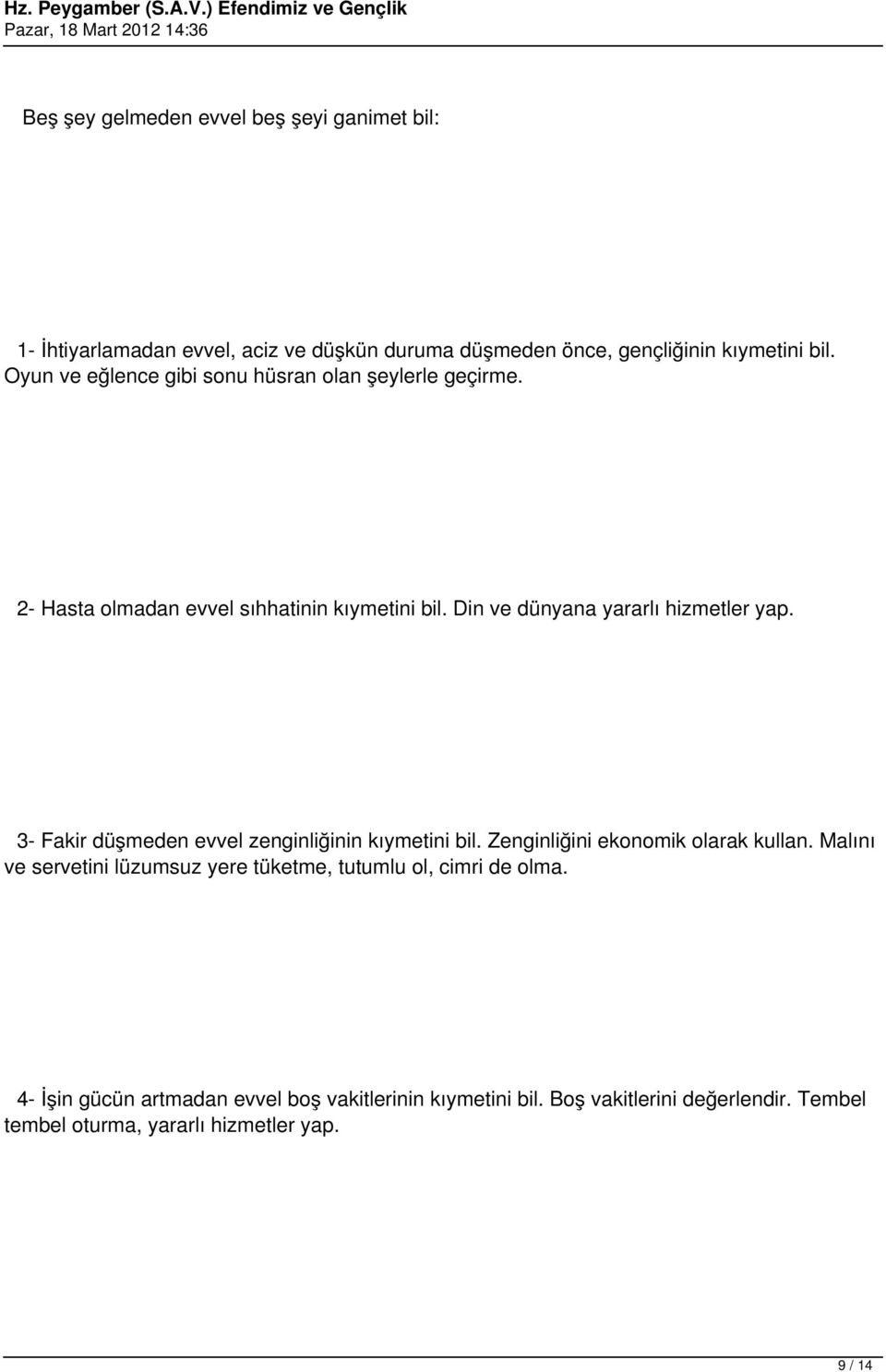 3- Fakir düşmeden evvel zenginliğinin kıymetini bil. Zenginliğini ekonomik olarak kullan.