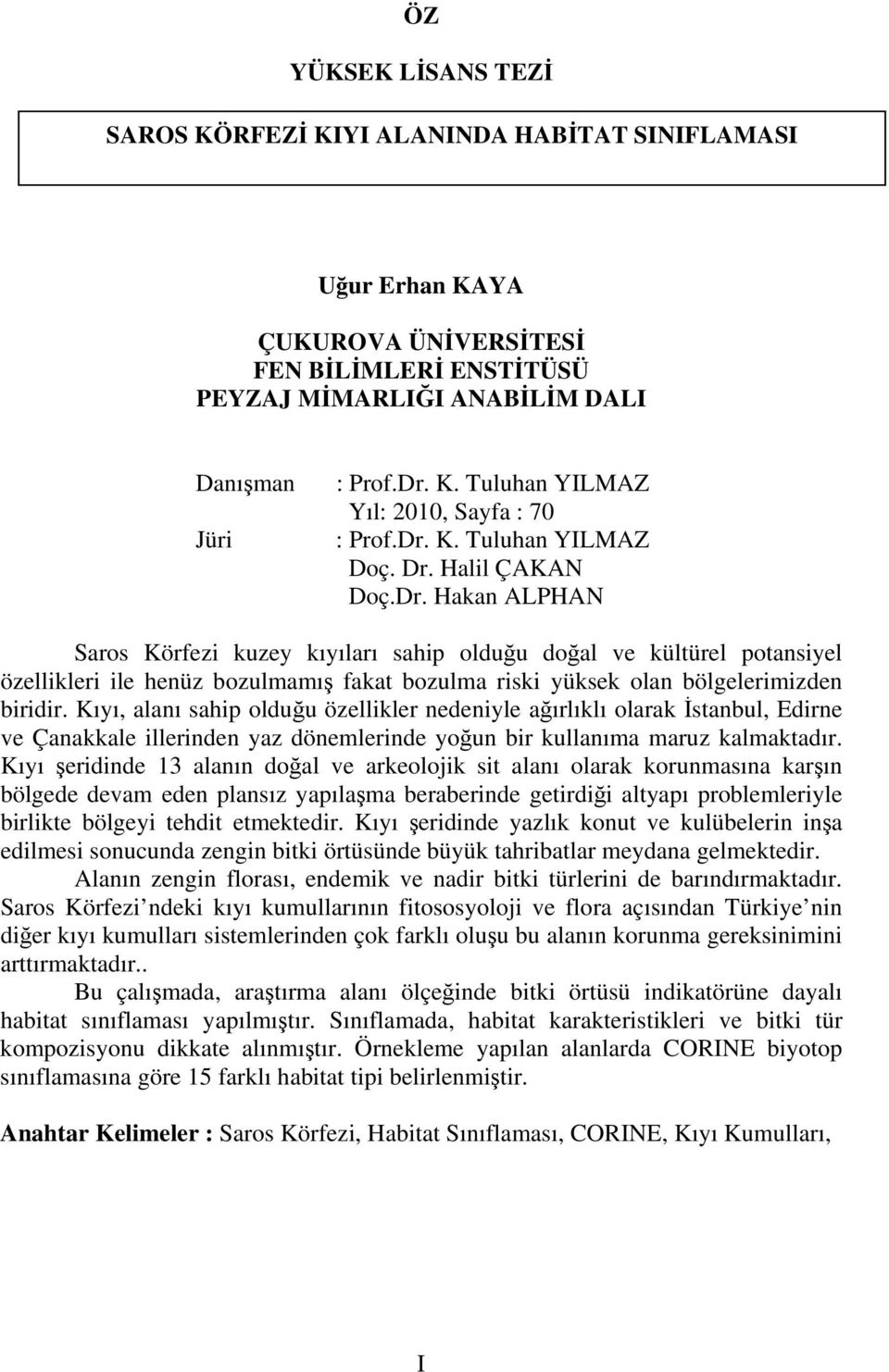 Kıyı, alanı sahip olduğu özellikler nedeniyle ağırlıklı olarak İstanbul, Edirne ve Çanakkale illerinden yaz dönemlerinde yoğun bir kullanıma maruz kalmaktadır.