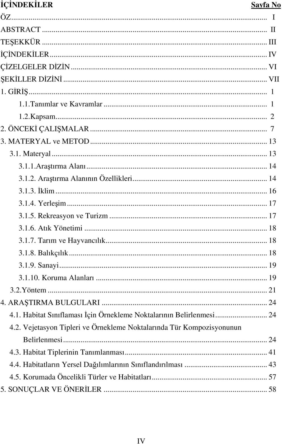 Rekreasyon ve Turizm... 17 3.1.6. Atık Yönetimi... 18 3.1.7. Tarım ve Hayvancılık... 18 3.1.8. Balıkçılık... 18 3.1.9. Sanayi... 19 3.1.10. Koruma Alanları... 19 3.2.Yöntem... 21 4.