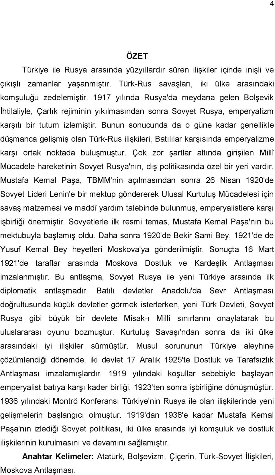 Bunun sonucunda da o güne kadar genellikle düģmanca geliģmiģ olan Türk-Rus iliģkileri, Batılılar karģısında emperyalizme karģı ortak noktada buluģmuģtur.